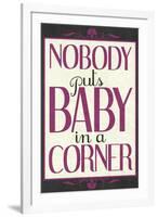 Nobody Puts Baby In A Corner-null-Framed Art Print