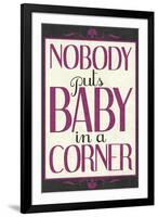 Nobody Puts Baby In A Corner-null-Framed Art Print