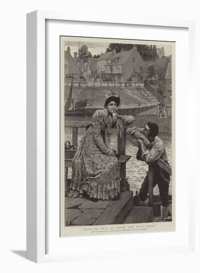 None So Deaf as Those Who Won't Hear-Edmund Blair Leighton-Framed Giclee Print