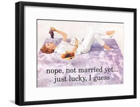 Nope Not Married Yet Just Lucky I Guess Funny Poster-null-Framed Poster