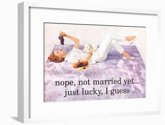 Nope Not Married Yet Just Lucky I Guess Funny Poster-null-Framed Poster