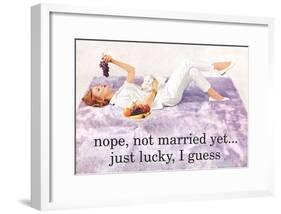 Nope Not Married Yet Just Lucky I Guess Funny Poster-null-Framed Poster