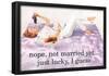 Nope Not Married Yet Just Lucky I Guess Funny Poster-null-Framed Poster