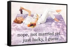 Nope Not Married Yet Just Lucky I Guess Funny Poster-Ephemera-Framed Stretched Canvas