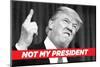 Not My President-Ephemera-Mounted Photographic Print