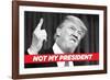 Not My President-Ephemera-Framed Photographic Print