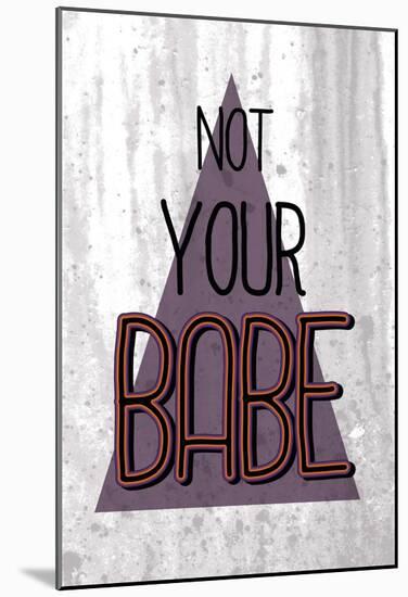 Not Your Babe-null-Mounted Poster