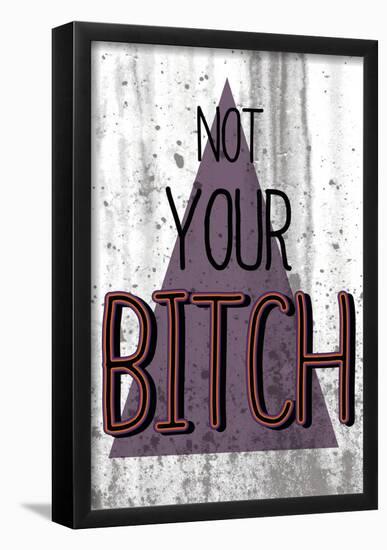 Not Your Bitch-null-Framed Poster