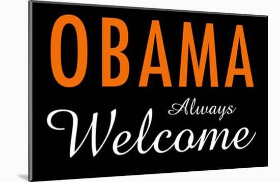 Obama Always Welcome-null-Mounted Poster