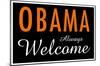 Obama Always Welcome-null-Mounted Poster