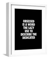 Obsessed is a Word the Lazy Use-Brett Wilson-Framed Art Print