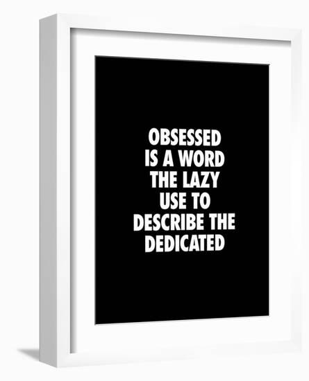 Obsessed is a Word the Lazy Use-Brett Wilson-Framed Art Print