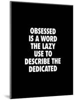 Obsessed is a Word the Lazy Use-Brett Wilson-Mounted Art Print