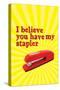 Office Space Movie - I Believe You Have My Stapler-null-Stretched Canvas