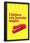 Office Space Movie - I Believe You Have My Stapler-null-Framed Poster