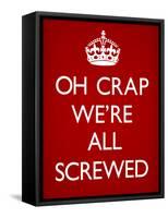 Oh Crap We're All Screwed Humor Poster-null-Framed Stretched Canvas