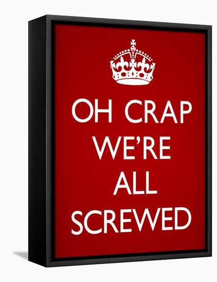 Oh Crap We're All Screwed Humor Poster-null-Framed Stretched Canvas