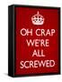 Oh Crap We're All Screwed Humor Poster-null-Framed Stretched Canvas