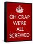 Oh Crap We're All Screwed Humor Poster-null-Framed Stretched Canvas