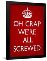 Oh Crap We're All Screwed Humor Poster-null-Framed Poster