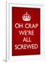 Oh Crap We're All Screwed Humor-null-Framed Art Print