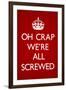 Oh Crap We're All Screwed Humor-null-Framed Art Print