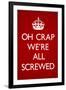 Oh Crap We're All Screwed Humor-null-Framed Art Print