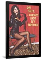 Oh Shit I Turned Into My Mother Funny Poster Print-Ephemera-Framed Poster