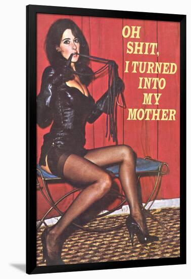 Oh Shit I Turned Into My Mother Funny Poster-Ephemera-Framed Poster