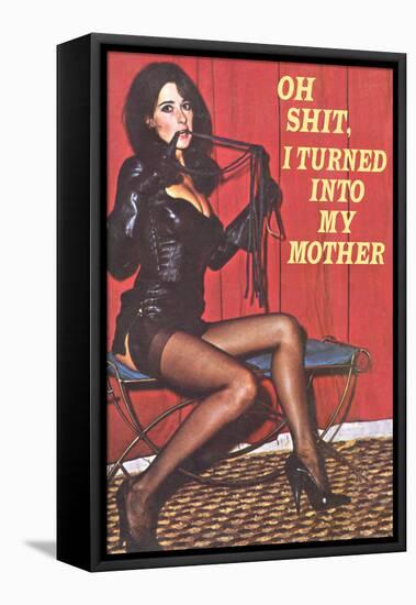 Oh Shit I Turned Into My Mother Funny Poster-Ephemera-Framed Stretched Canvas