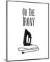 Oh The Irony - White-Color Me Happy-Mounted Art Print