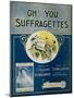 Oh! You Suffragettes Sheet Music-David J. Frent-Mounted Giclee Print