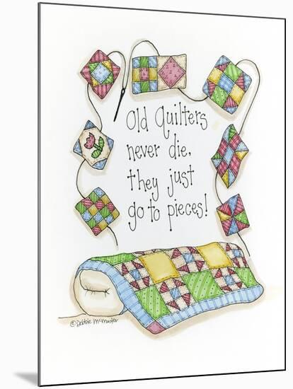 Old Quilters Never Die...They Just Go to Pieces-Debbie McMaster-Mounted Giclee Print