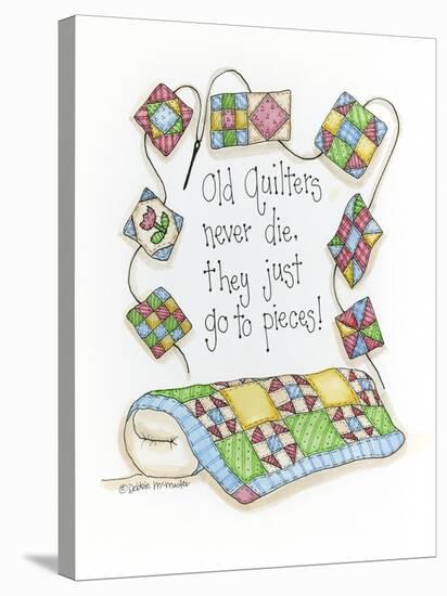 Old Quilters Never Die...They Just Go to Pieces-Debbie McMaster-Stretched Canvas