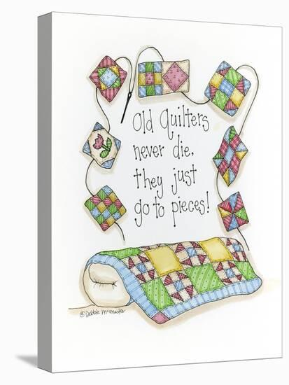 Old Quilters Never Die...They Just Go to Pieces-Debbie McMaster-Stretched Canvas