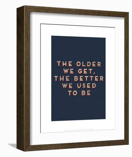 Older We Get-null-Framed Art Print
