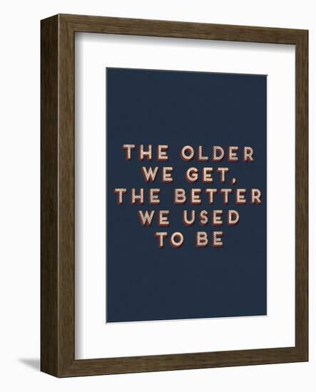 Older We Get-null-Framed Art Print