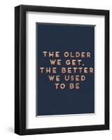 Older We Get-null-Framed Art Print