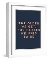 Older We Get-null-Framed Art Print