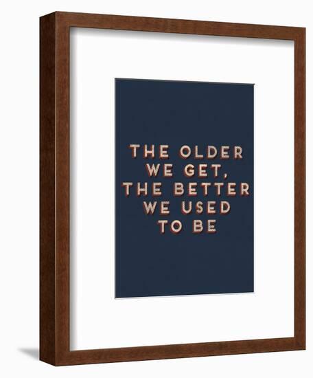 Older We Get-null-Framed Art Print