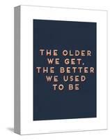 Older We Get-null-Stretched Canvas