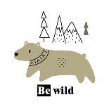 Cute Bear with the Inscription - Be Wild Surrounded by Wild Nature. Vector Illustration Isolated On-olga Agureeva-Photographic Print