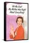 OMG My Mother Was Right About Everything Funny Poster Print-Ephemera-Framed Stretched Canvas