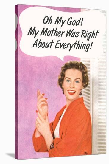 OMG My Mother Was Right About Everything Funny Poster Print-Ephemera-Stretched Canvas