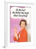 OMG My Mother Was Right About Everything Funny Poster Print-Ephemera-Framed Poster