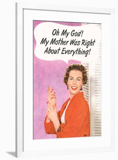 OMG My Mother Was Right About Everything Funny Poster Print-Ephemera-Framed Poster