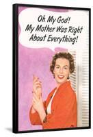 OMG My Mother Was Right About Everything Funny Poster Print-Ephemera-Framed Poster
