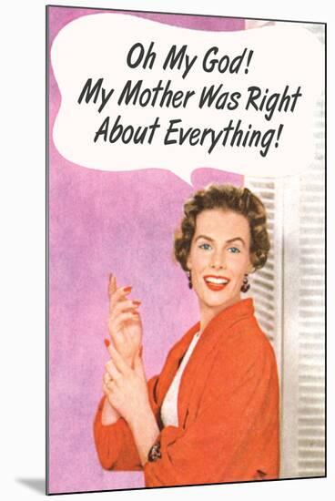 OMG My Mother Was Right About Everything Funny Poster Print-Ephemera-Mounted Poster