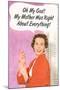 OMG My Mother Was Right About Everything Funny Poster Print-Ephemera-Mounted Poster