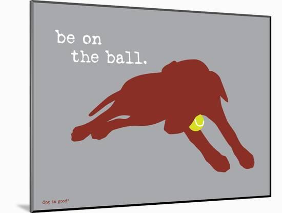 On The Ball-Dog is Good-Mounted Art Print